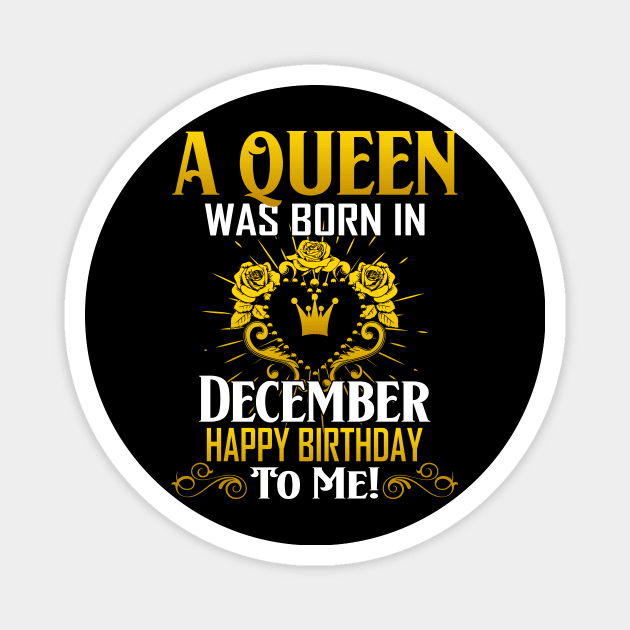 A Queen Was Born In December Happy Birthday Magnet by Terryeare